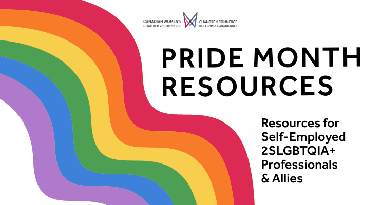 "CanWCC Pride Month Resources: Resources for Self-Employed 2SLGBTQIA+ Professionals & Allies"